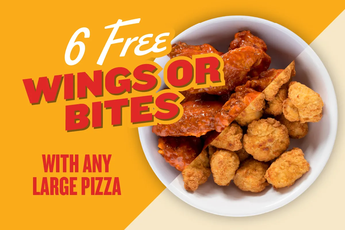 Six free wings or bites with any large pizza