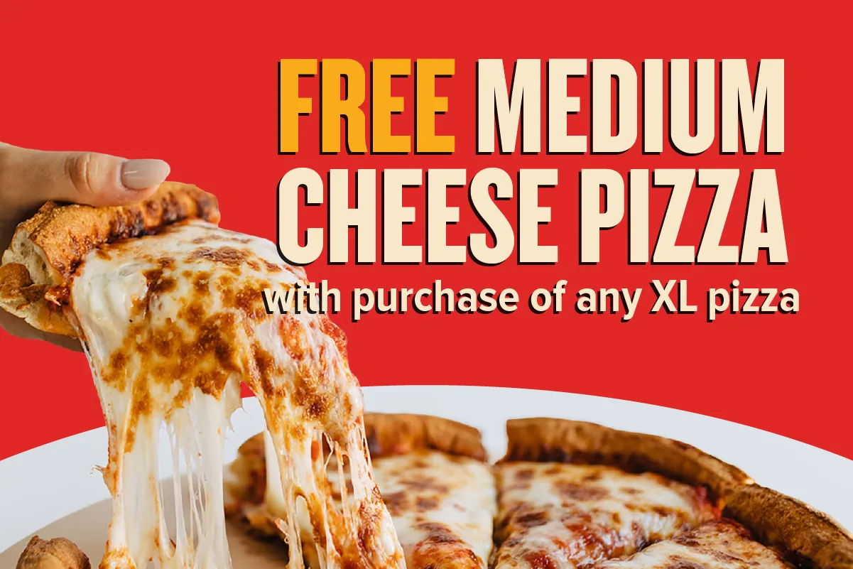 Free medium cheese pizza with the purchase of any extra large pizza